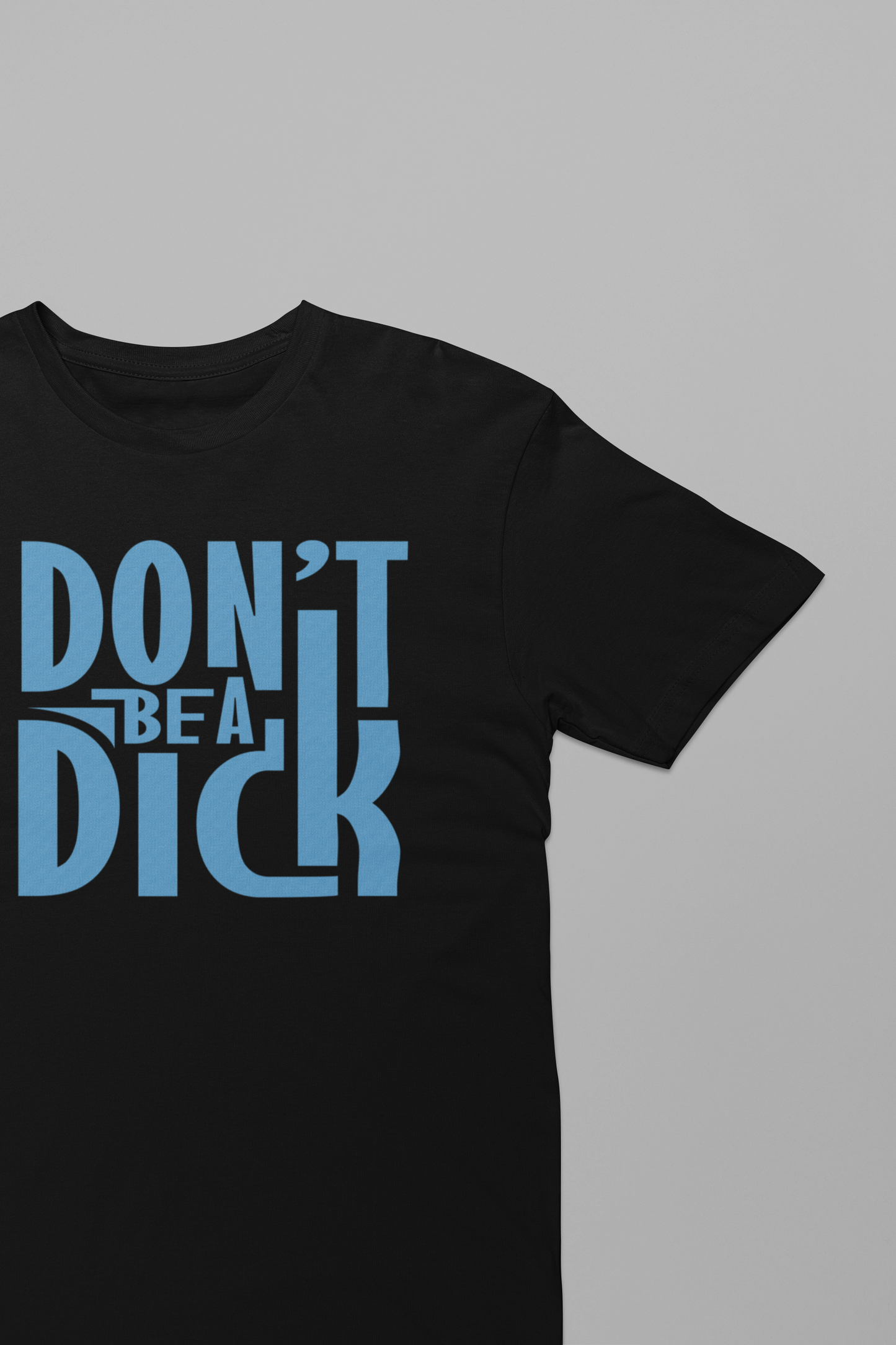 Don't Be A Dick  - Adult Tee