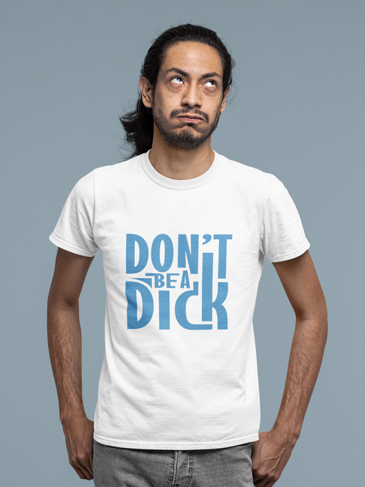 Don't Be A Dick  - Adult Tee
