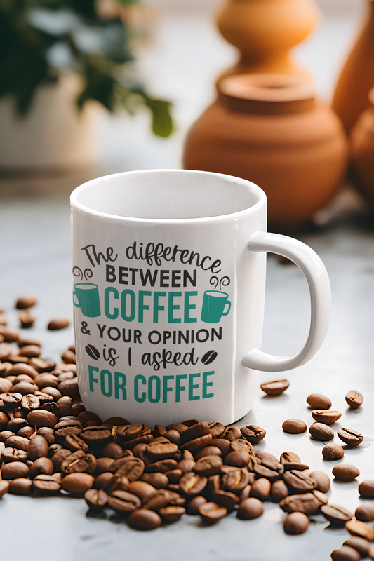 Coffee Mug - The difference between coffee and your opinion ...